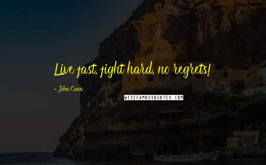 John Cena Quotes: Live fast, fight hard, no regrets!