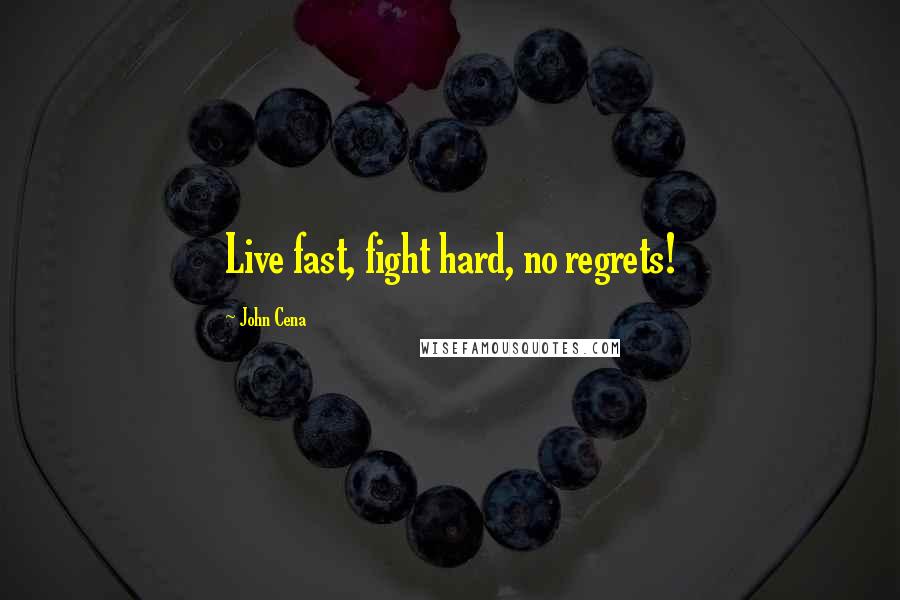 John Cena Quotes: Live fast, fight hard, no regrets!