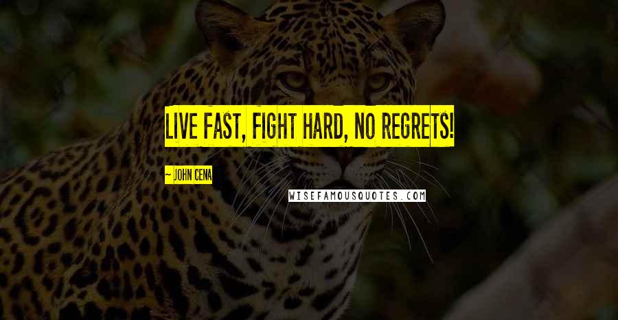 John Cena Quotes: Live fast, fight hard, no regrets!