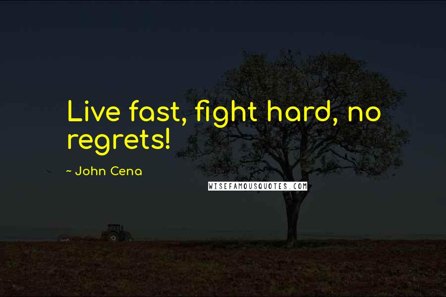 John Cena Quotes: Live fast, fight hard, no regrets!