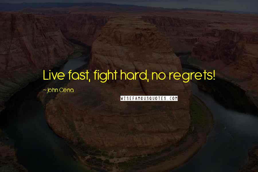 John Cena Quotes: Live fast, fight hard, no regrets!