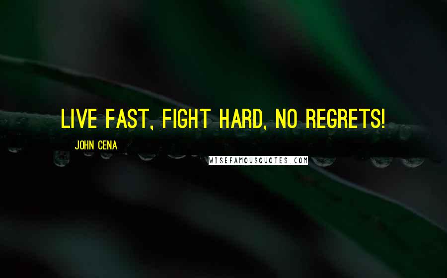 John Cena Quotes: Live fast, fight hard, no regrets!