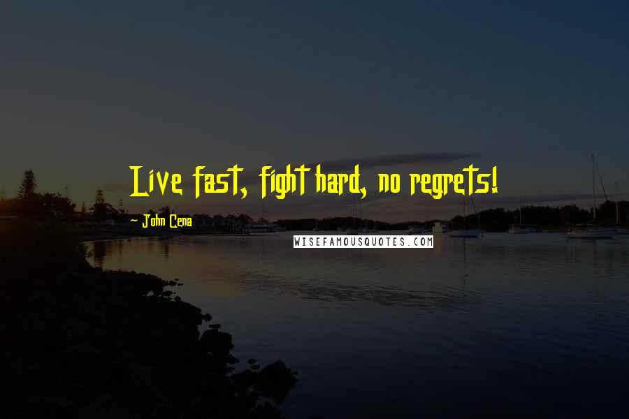 John Cena Quotes: Live fast, fight hard, no regrets!