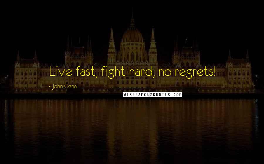 John Cena Quotes: Live fast, fight hard, no regrets!