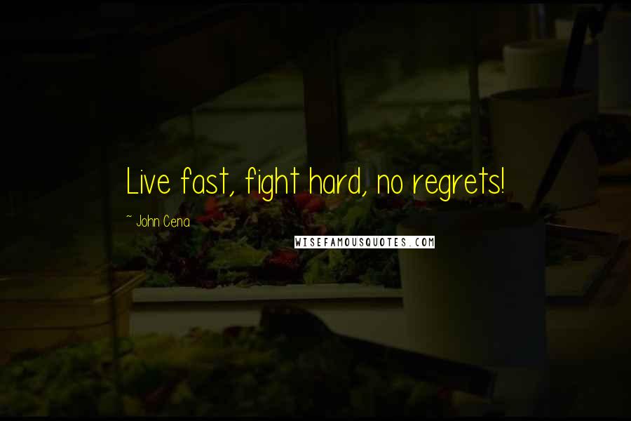 John Cena Quotes: Live fast, fight hard, no regrets!