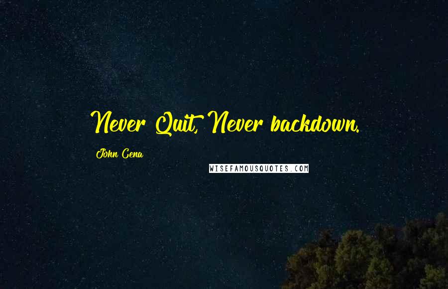 John Cena Quotes: Never Quit, Never backdown.