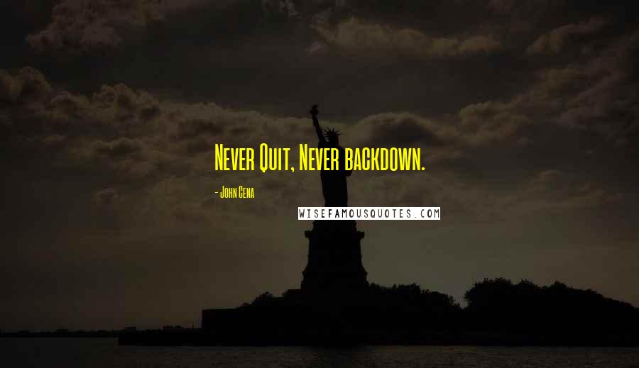 John Cena Quotes: Never Quit, Never backdown.