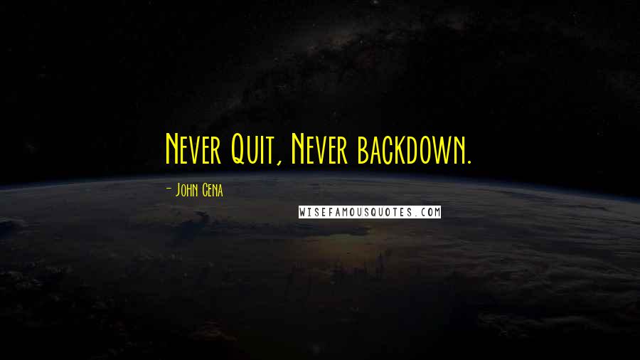 John Cena Quotes: Never Quit, Never backdown.