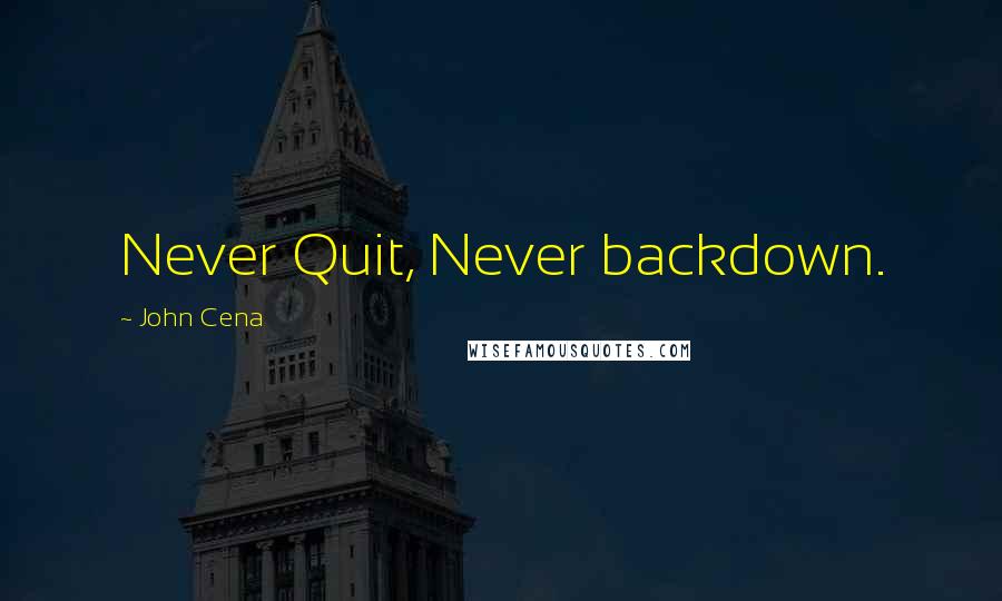 John Cena Quotes: Never Quit, Never backdown.