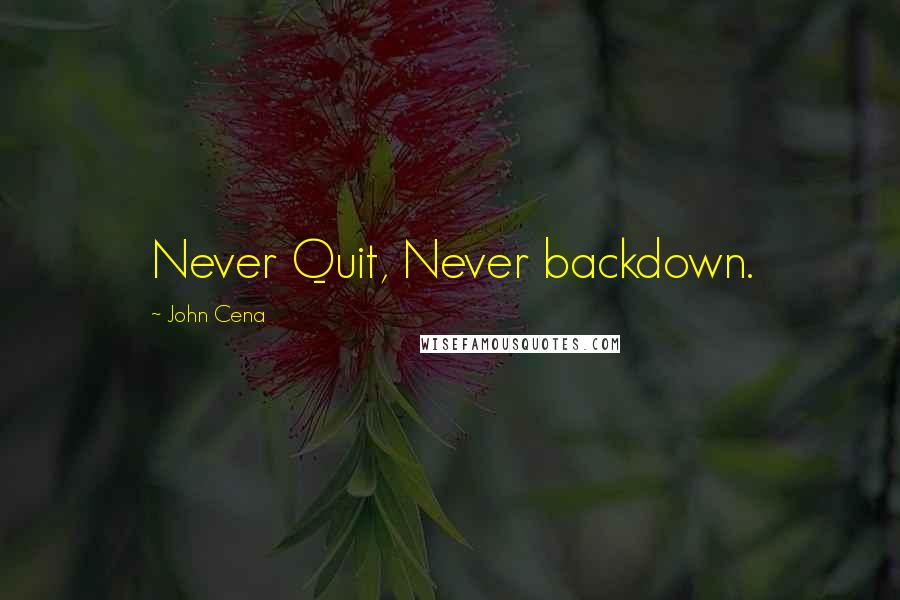 John Cena Quotes: Never Quit, Never backdown.