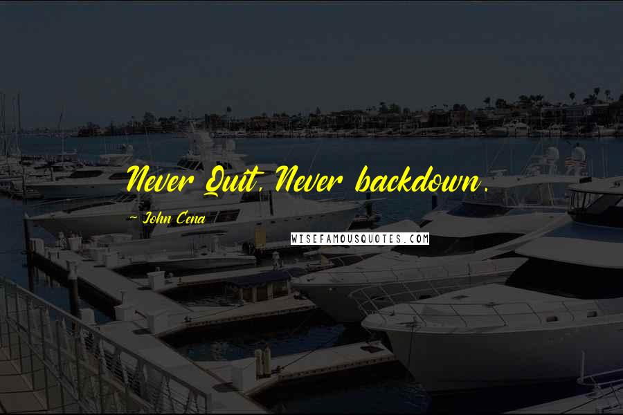 John Cena Quotes: Never Quit, Never backdown.