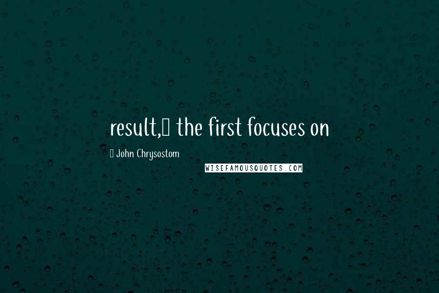 John Chrysostom Quotes: result,1 the first focuses on