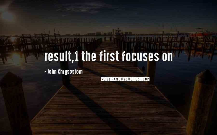 John Chrysostom Quotes: result,1 the first focuses on