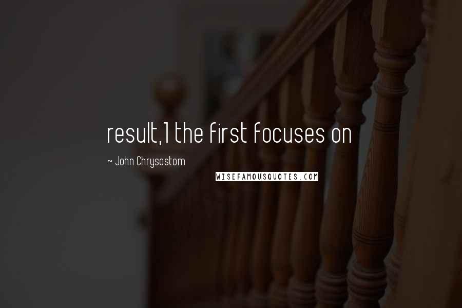 John Chrysostom Quotes: result,1 the first focuses on