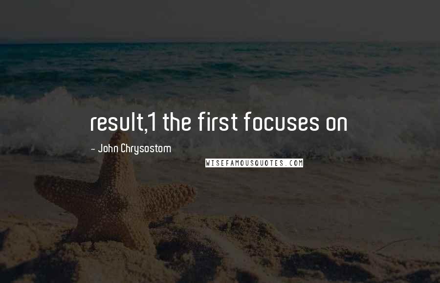 John Chrysostom Quotes: result,1 the first focuses on