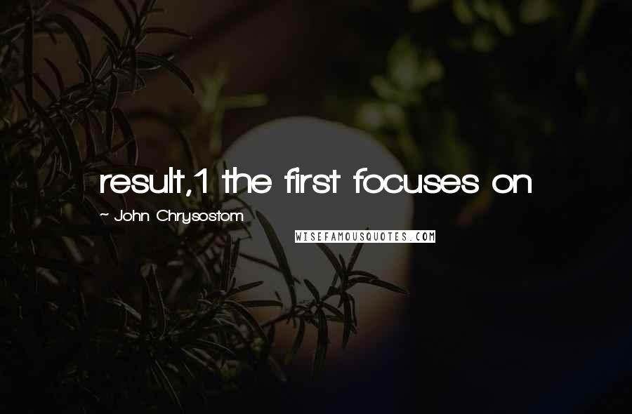 John Chrysostom Quotes: result,1 the first focuses on