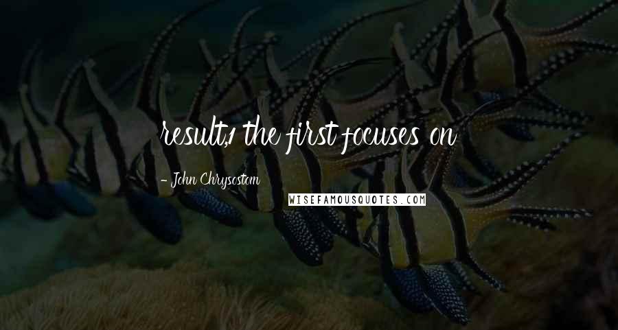 John Chrysostom Quotes: result,1 the first focuses on