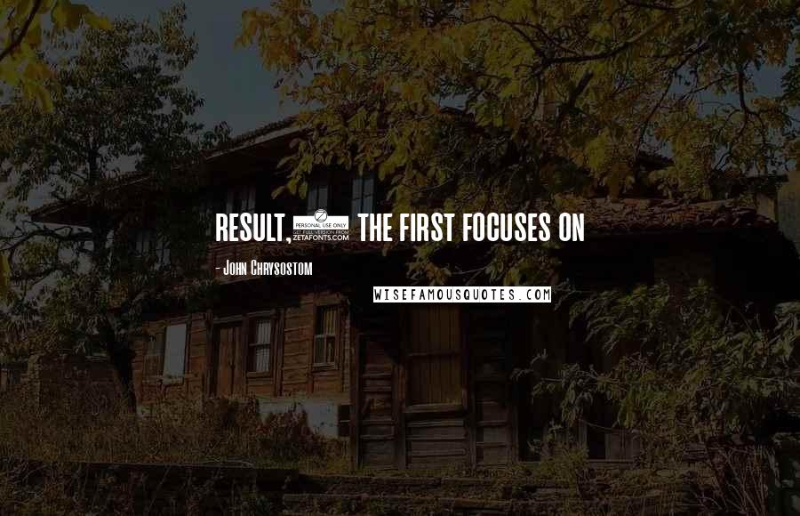 John Chrysostom Quotes: result,1 the first focuses on