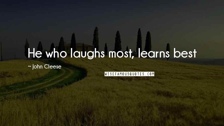 John Cleese Quotes: He who laughs most, learns best