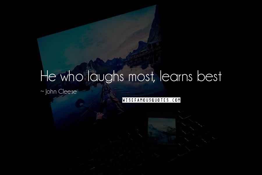 John Cleese Quotes: He who laughs most, learns best