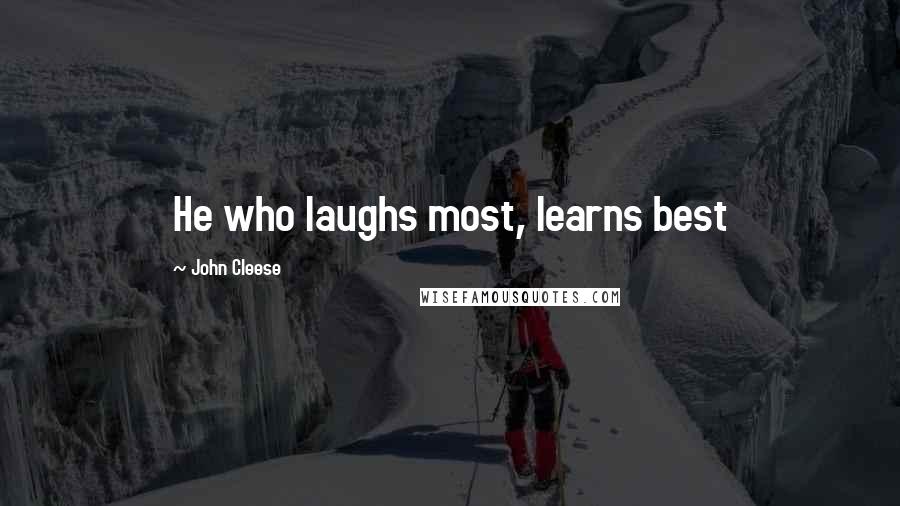 John Cleese Quotes: He who laughs most, learns best