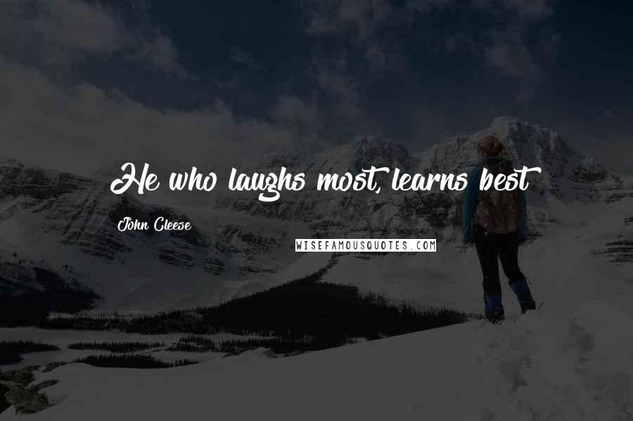 John Cleese Quotes: He who laughs most, learns best