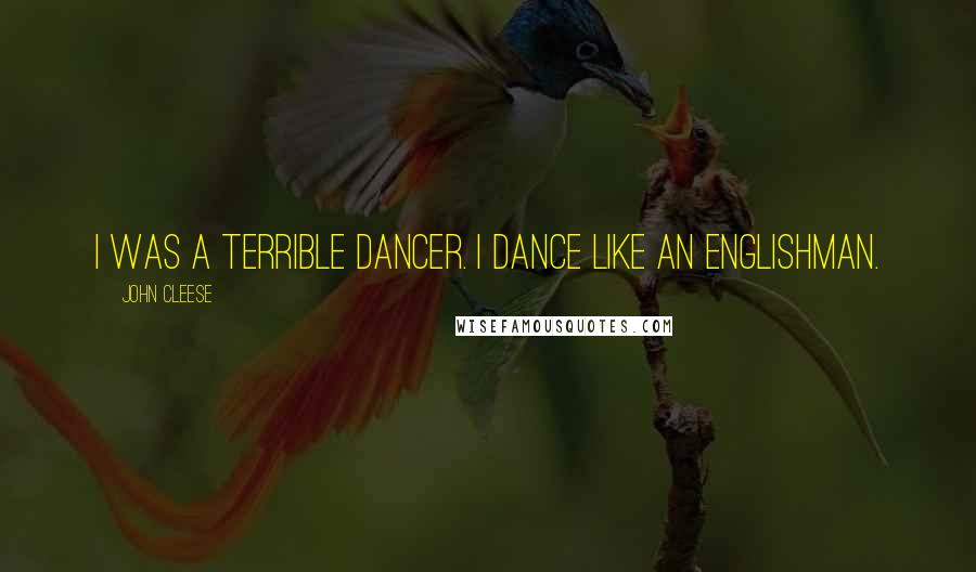 John Cleese Quotes: I was a terrible dancer. I dance like an Englishman.