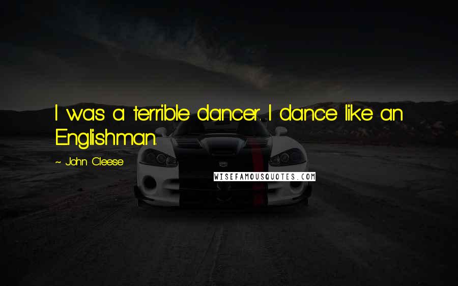 John Cleese Quotes: I was a terrible dancer. I dance like an Englishman.