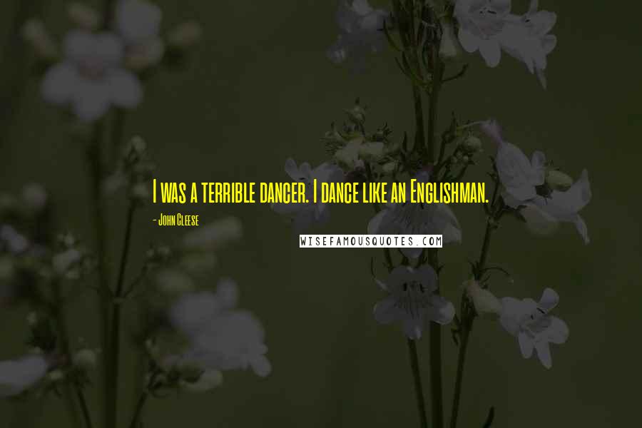 John Cleese Quotes: I was a terrible dancer. I dance like an Englishman.