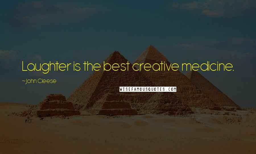 John Cleese Quotes: Laughter is the best creative medicine.