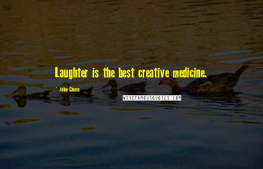 John Cleese Quotes: Laughter is the best creative medicine.