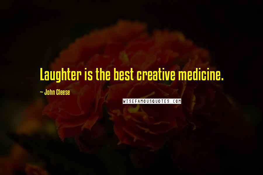 John Cleese Quotes: Laughter is the best creative medicine.
