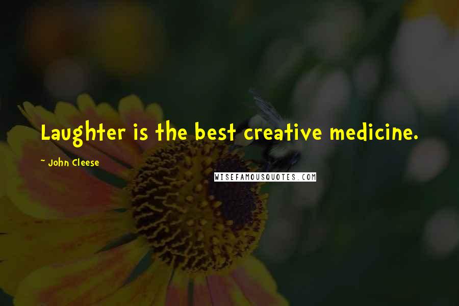 John Cleese Quotes: Laughter is the best creative medicine.