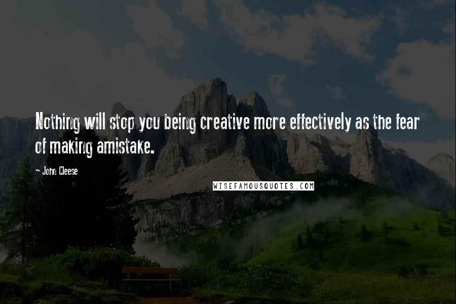 John Cleese Quotes: Nothing will stop you being creative more effectively as the fear of making amistake.
