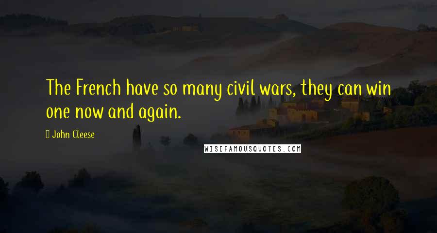 John Cleese Quotes: The French have so many civil wars, they can win one now and again.