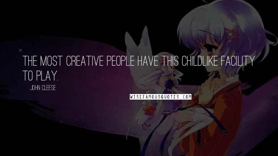 John Cleese Quotes: The most creative people have this childlike facility to play.