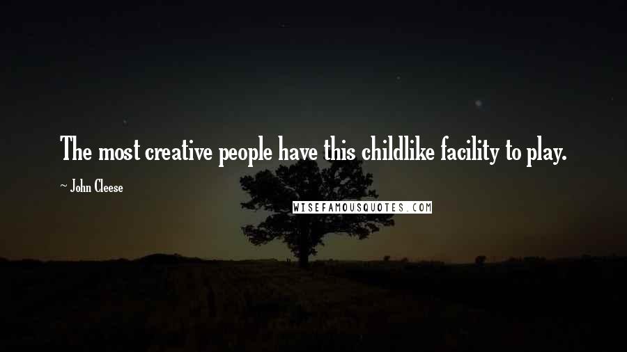 John Cleese Quotes: The most creative people have this childlike facility to play.