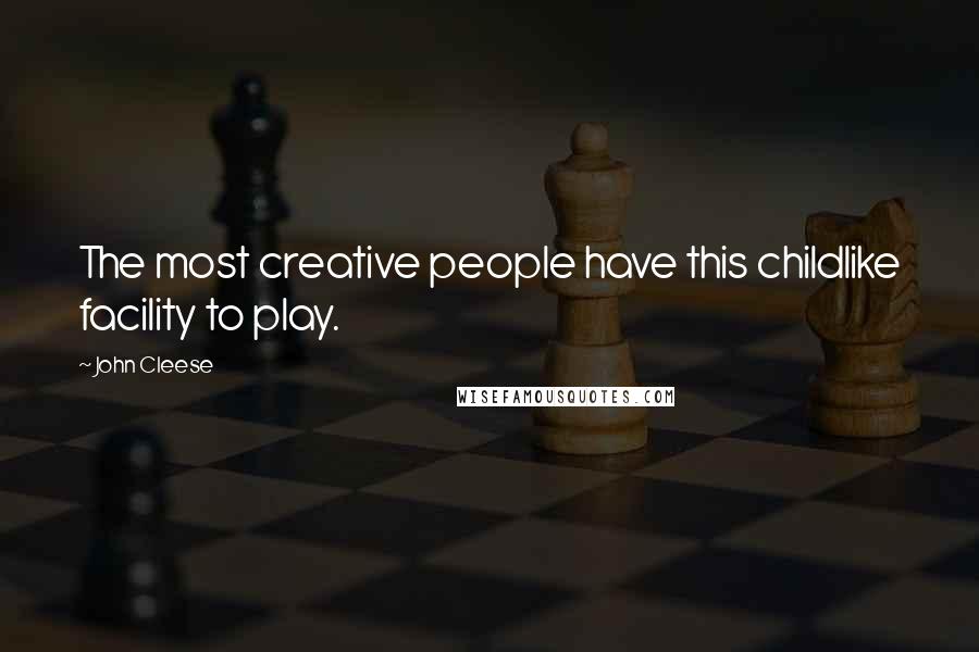 John Cleese Quotes: The most creative people have this childlike facility to play.