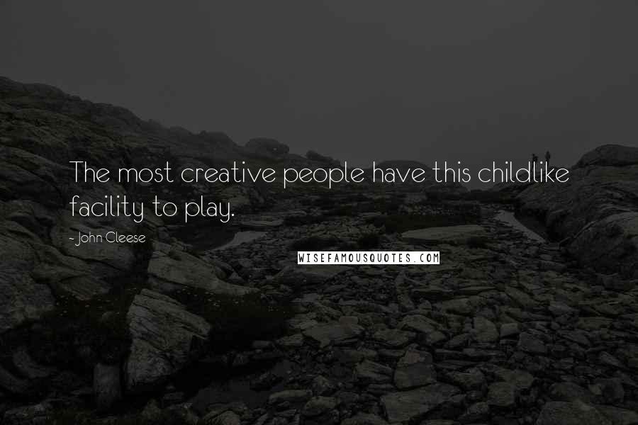John Cleese Quotes: The most creative people have this childlike facility to play.