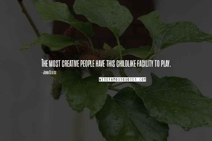 John Cleese Quotes: The most creative people have this childlike facility to play.