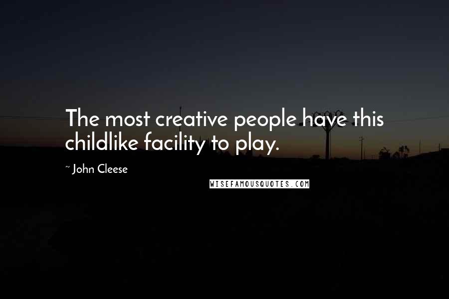 John Cleese Quotes: The most creative people have this childlike facility to play.