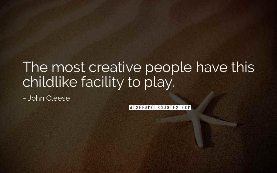 John Cleese Quotes: The most creative people have this childlike facility to play.