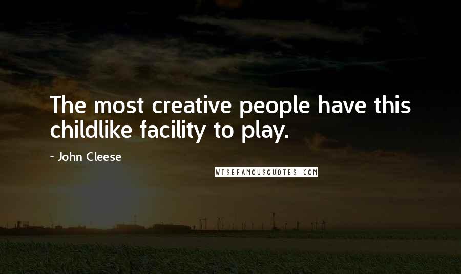 John Cleese Quotes: The most creative people have this childlike facility to play.