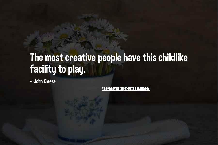 John Cleese Quotes: The most creative people have this childlike facility to play.