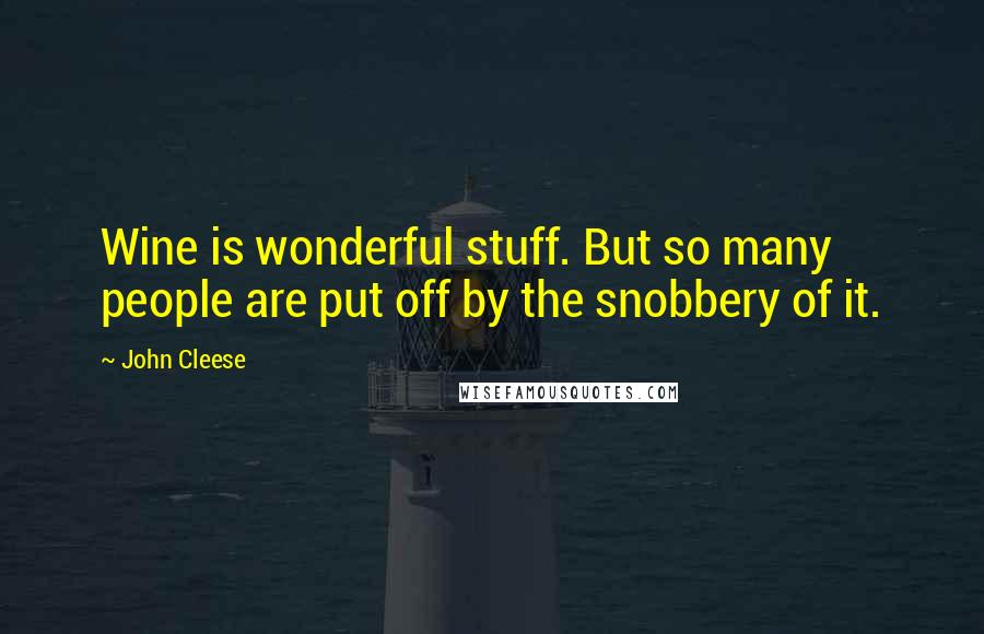 John Cleese Quotes: Wine is wonderful stuff. But so many people are put off by the snobbery of it.