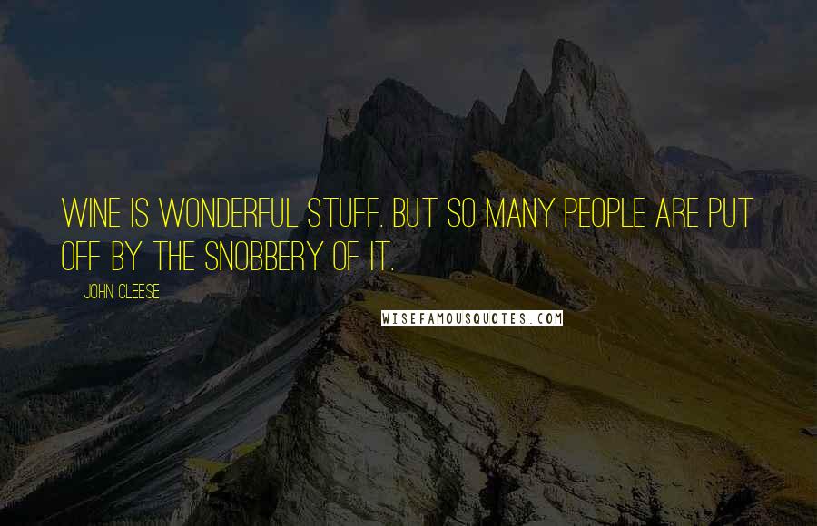 John Cleese Quotes: Wine is wonderful stuff. But so many people are put off by the snobbery of it.