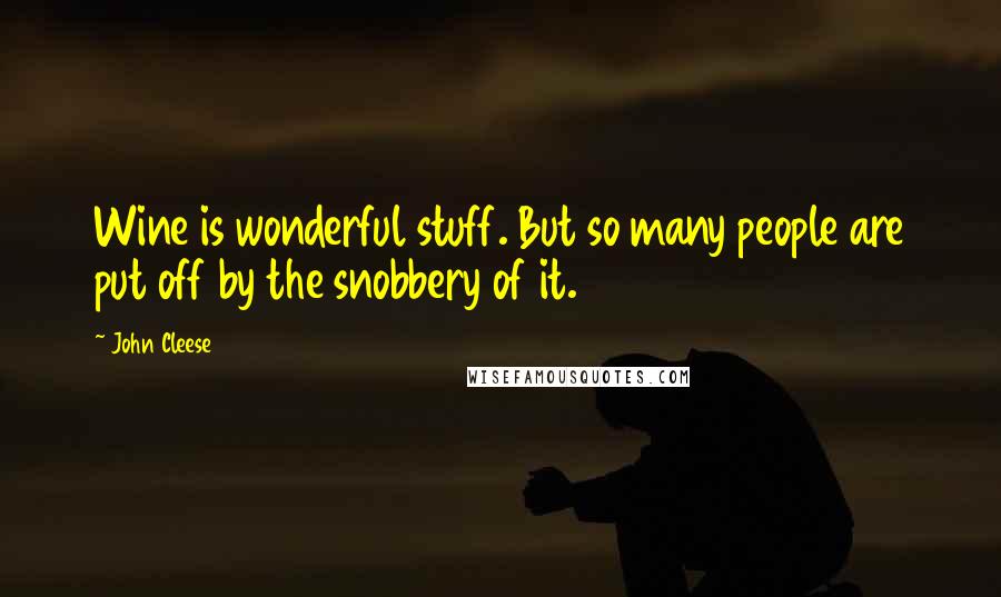 John Cleese Quotes: Wine is wonderful stuff. But so many people are put off by the snobbery of it.