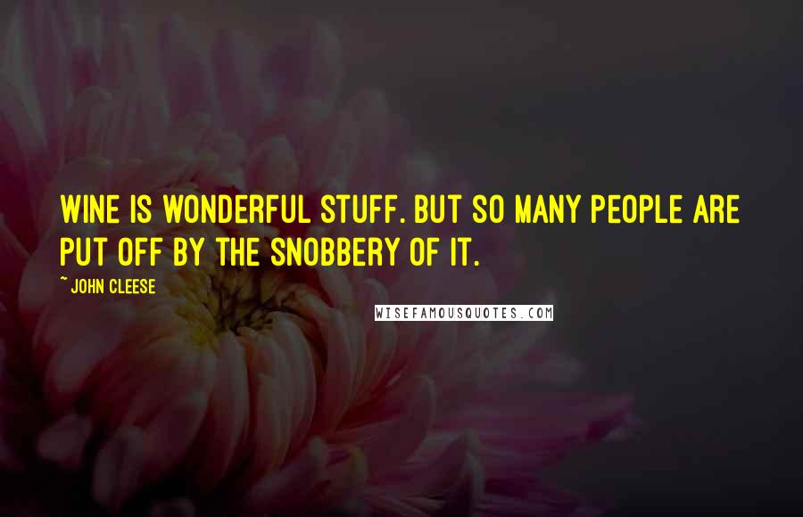 John Cleese Quotes: Wine is wonderful stuff. But so many people are put off by the snobbery of it.