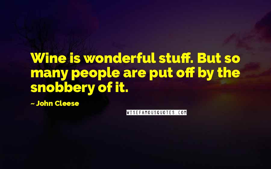 John Cleese Quotes: Wine is wonderful stuff. But so many people are put off by the snobbery of it.