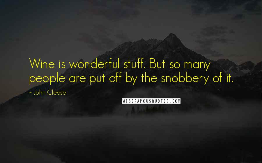 John Cleese Quotes: Wine is wonderful stuff. But so many people are put off by the snobbery of it.